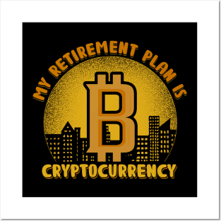My Retirement Plan Is Bitcoin Cryptocurrency Plan B Gift Posters and Art